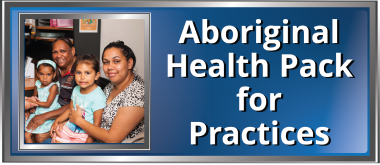 Aboriginal Health Pack for Practices